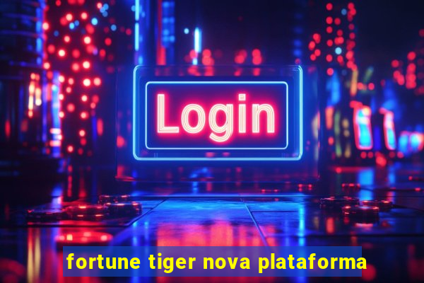 fortune tiger nova plataforma